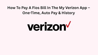 How To Pay A Fios Bill In The My Verizon App – One-Time, Auto Pay & History