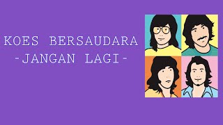 KOES BERSAUDARA - JANGAN LAGI (Lirik + Audio)