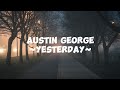 Yesterday-austin George, Lyrics video🎧