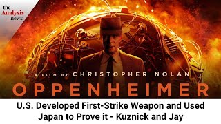 Oppenheimer: U.S. Developed First-Strike Weapon and Used Japan to Prove it - Kuznick and Jay pt 1