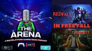 THE ARENA GAMING NEWS PODCAST 132 REDFALL FREE FALL! IS XBOX NEXT!?