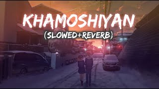 Khamoshiyan | Arijit Singh | Slowed & Reverb | Lofi Song | 4Am Music