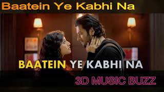 Baatein Ye Kabhi Na_ 3d Song _ Surrounded Audio _Use Ear Phone