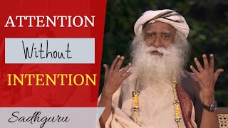 ATTENTION WITHOUT INTENTION | Sadhguru Live