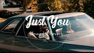 Just You (Simar Dorraha) - Slowed Reverb