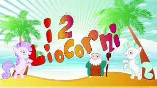 I DUE LIOCORNI - Canzoni per bambini