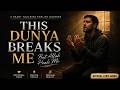 This Dunya Breaks Me 💔 | Heart Touching Sad English Nasheed With Lyrics