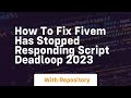 How to fix fivem has stopped responding script deadloop 2023
