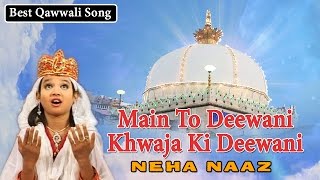 Main To Deewani | Khwaja Ki Deewani | Neha Naaz Top Qawwali | 2023 | Sonic Islamic