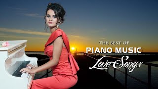 Most Beautiful Romantic Piano Love Songs - Best Love Songs Collection - Relaxing Piano Music
