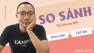 So Sánh Tài Khoản BM Share Link Và Tài Khoản BM Full Link - Quảng Cáo Facebook 2024