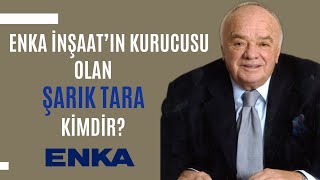 ENKA İnşaat’ın Kurucusu Olan Şarık TARA Kimdir? | Dünyayı İnşa Eden Türk Milyarder