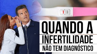 O que fazer em casos de INFERTILIDADE SEM CAUSA APARENTE? [ISCA] | Casal Mantelli