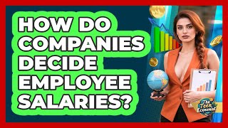 How Do Companies Decide Employee Salaries?
