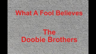 What A Fool Believes  - The Doobie Brothers - with lyrics