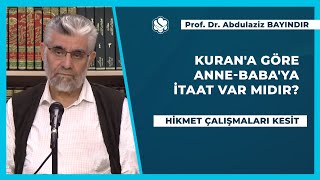 Kur'an'a Göre Anne-Babaya İtaat Var Mıdır? | Prof. Dr. Abdulaziz BAYINDIR