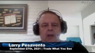September 27th, Trade What You See with Larry Pesavento