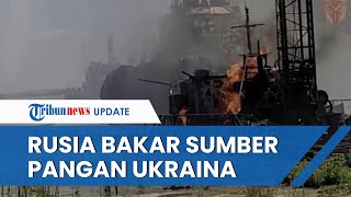 SERANGAN MEMATIKAN Rusia! Bakar Pelabuhan di Odesa hingga Perburuk Krisis Pangan Militer Ukraina