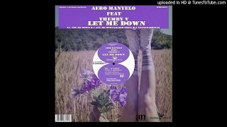 Aero Manyelo ft. Themby V Khumalo - Let Me Down (Original Mix)