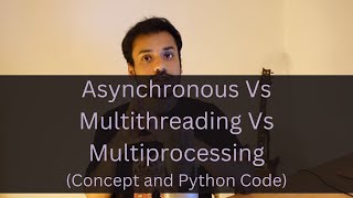 Asynchronous Vs Multithreading Vs Multiprocessing (Concept and Code)