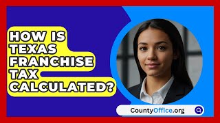 How Is Texas Franchise Tax Calculated? - CountyOffice.org