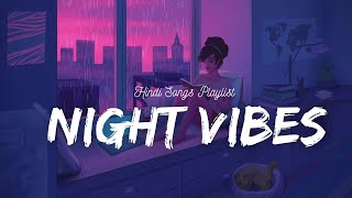 Lofi Night Vibes | New Hindi Songs | It's Feel Goes With Your Mood | Feel The Beat Playlists