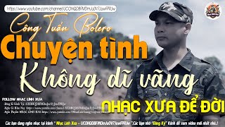 CHUYỆN TÌNH KHÔNG DĨ VÃNG➤CÔNG TUẤN BOLERO 2024 MỚI NHẤT TOÀN BÀI HAY KO QUẢNG CÁO XUA TAN MỆT MỎI