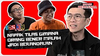 Bercanda: Napak Tilas Orang Bener Malah Jadi Berandalan (GUEST : Eka Annash)