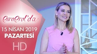 Esra Erol'da 15 Nisan 2019 | Pazartesi