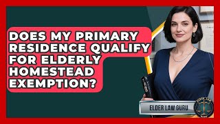 Does My Primary Residence Qualify For Elderly Homestead Exemption? - Elder Law Guru