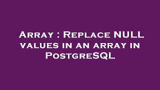 Array : Replace NULL values in an array in PostgreSQL