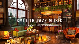 Cozy Coffee Shop Ambience & Relaxing Jazz Instrumental Music ~ Smooth Jazz Music to Work,Study,Focus