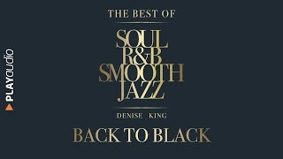 Back To Black - The Best Soul R&B Smooth Jazz - Denise King - PLAYaudio
