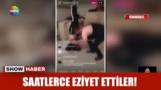 Saatlerce eziyet ettiler!