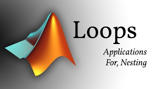 MATLAB - Loops (Applications, For, Nesting)