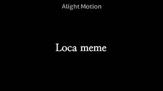 [거울덕님으로] Loca meme {O}