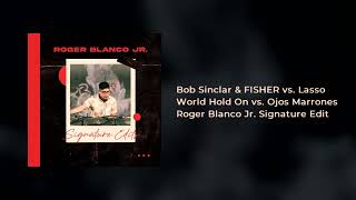 Bob Sinclar And Fisher Vs Lasso - World Hold On Vs Ojos Marrones Roger Blanco Jr Signature Edit