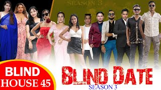 Blind Date || S3 || BLIND HOUSE ROUND 45