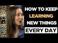 How to Keep Learning New Things Every Day