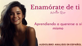 ENAMÓRATE DE TI / Walter Riso / Audiolibro y Análisis completo en español voz humana
