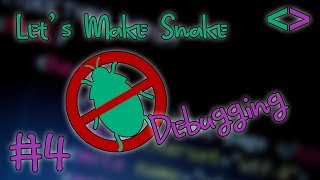 Let's Make Snake: Debugging #4