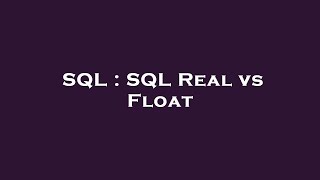 SQL : SQL Real vs Float