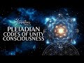 Pleiadian Codes Of Unity Consciousness | Light Language Activation