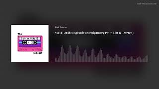 S6E4 | Josh's Episode on Polyamory (with Lin \u0026 Darren)