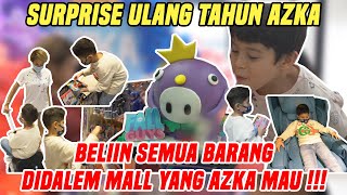 KEJUTAN BUAT AZKA !!!! MAU KELILING SATU MALL BELIIN SEMUA YANG AZKA MAU !!!