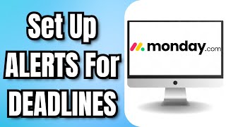 How To Set Up ALERTS For DEADLINES In MONDAY.COM