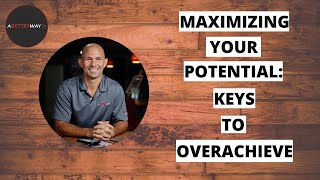 Maximizing Your Potential: Keys to Overachieve