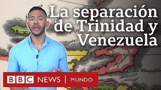 Cómo y cuándo la isla de Trinidad se separó de Venezuela | BBC Mundo