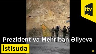 Prezident İlham Əliyev və xanımı Mehriban Əliyeva İstisuda