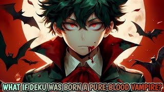 What if Deku was born a pure-blood vampire?